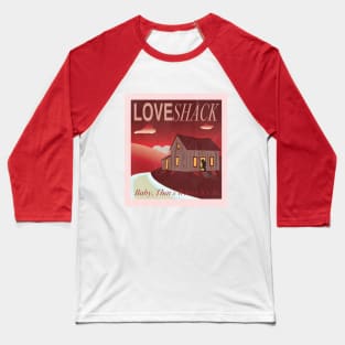 Love Shack Baseball T-Shirt